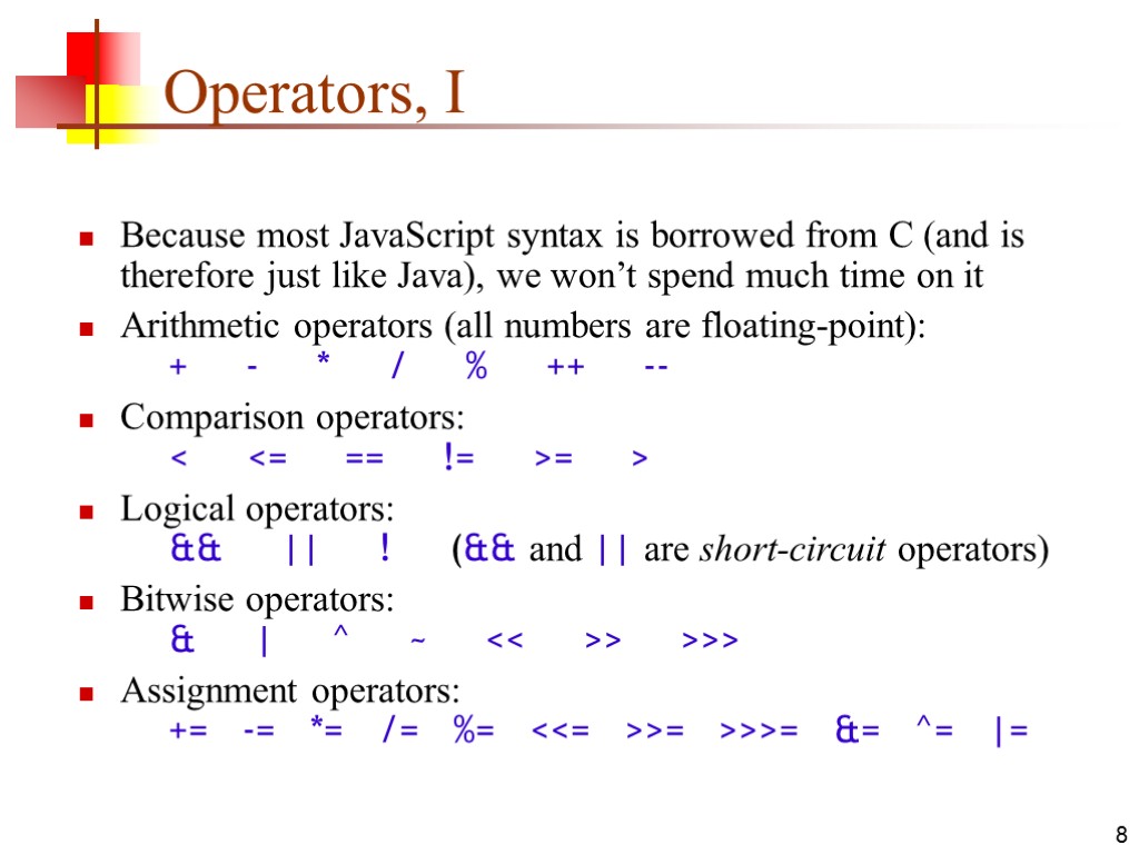 8 Operators, I Because most JavaScript syntax is borrowed from C (and is therefore